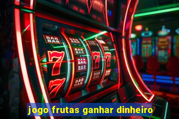 jogo frutas ganhar dinheiro